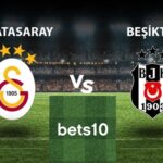 Bets10’da Galatasaray - Beşiktaş Derbisinde Oranlar 10.00 Oldu